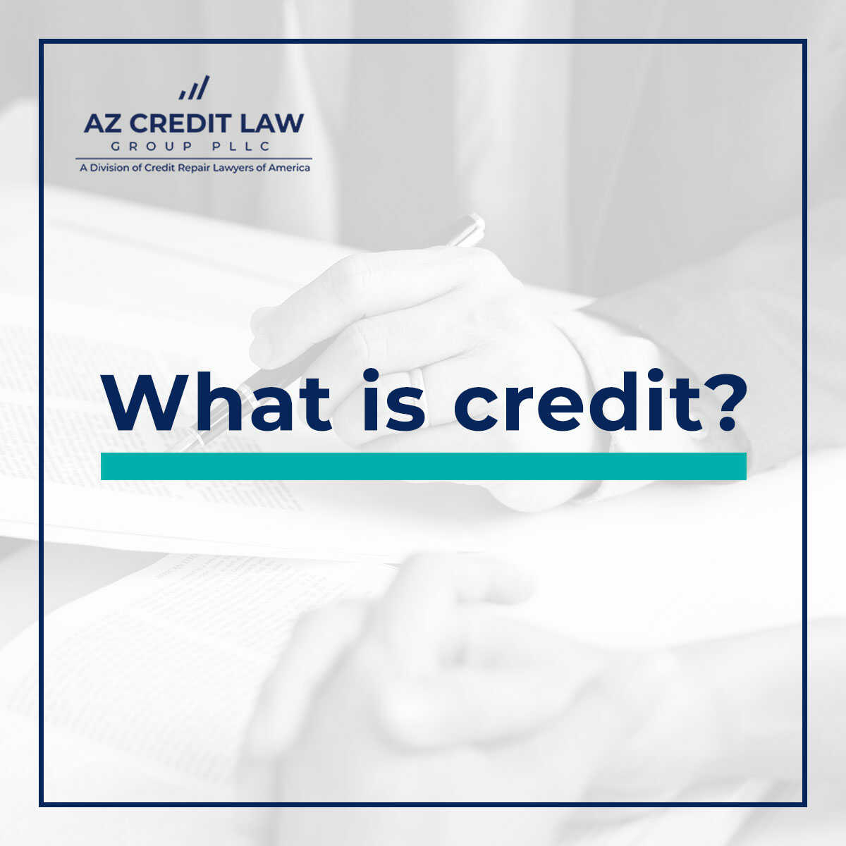 What Is Credit? Learn More At Arizona Credit Law Group, PLLC